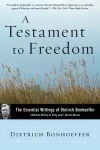 A Testament to Freedom - Bonhoeffer Dietrich