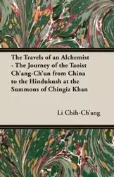 The Travels of an Alchemist - The Journey of the Taoist Ch'ang-Ch'un from China to the Hindukush at the Summons of Chingiz Khan - Li Chih-Ch'ang