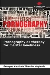 Pornography as therapy for marital loneliness - Kambale Thembo Mughuda Georges