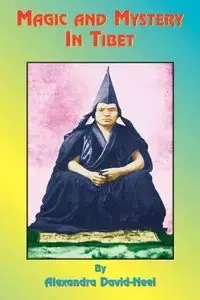 Magic and Mystery in Tibet - Alexandra David-Neel