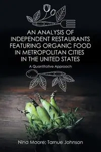 An Analysis of Independent Restaurants Featuring Organic Food in Metropolitan Cities in the United States - Nina Moore