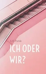 ICH oder WIR? - Parlak A.H.