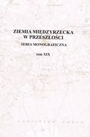 Ziemia Międzyrzecka w przeszłości. Tom XIX - Opracowanie zbiorowe