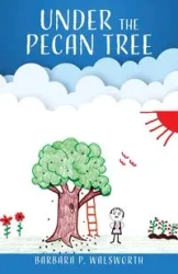Under the Pecan Tree - Barbara P. Walsworth