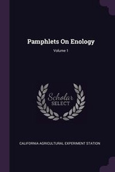 Pamphlets On Enology; Volume 1 - Station California Agricultural Experim