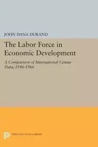The Labor Force in Economic Development - John Dana Durand