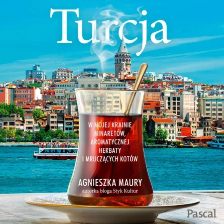 audiobook Turcja. W mojej krainie minaretów, aromatycznej herbaty i mruczących kotów - Agnieszka Maury