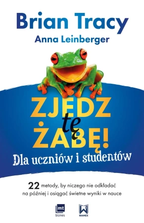 Zjedz tę żabę! Dla uczniów i studentów - Brian Tracy