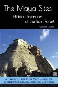 The Maya Sites - Hidden Treasures of the Rain Forest - Christian Schoen