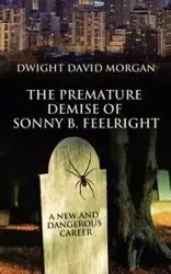 The Premature Demise of Sonny B. Feelright - Morgan Dwight David