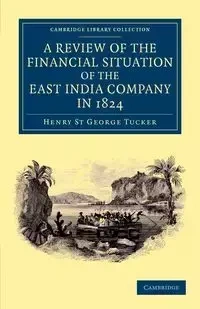 A Review of the Financial Situation of the East India             Company - Henry George Tucker St