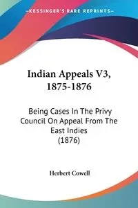 Indian Appeals V3, 1875-1876 - Herbert Cowell