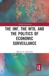 The IMF, the WTO & the Politics of Economic Surveillance - Martin Edwards