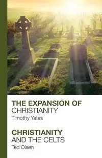 The Expansion of Christianity - Christianity and the Celts - Timothy Yates