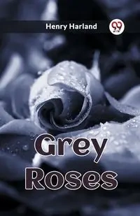 Grey Roses - Harland Henry