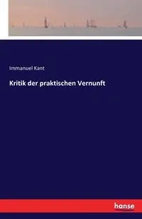 Kritik der praktischen Vernunft - Kant Immanuel