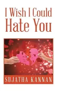 I Wish I Could Hate You - Kannan Sujatha