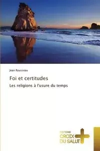 Foi et certitudes - ROUSSEAU-J