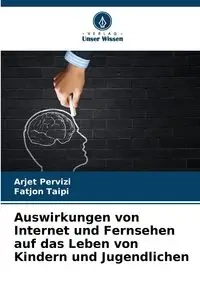 Auswirkungen von Internet und Fernsehen auf das Leben von Kindern und Jugendlichen - Pervizi Arjet