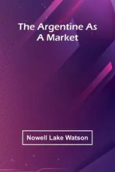 The Argentine As A Market - Watson Nowell Lake