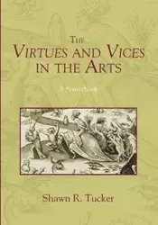 The Virtues and Vices in the Arts - Shawn R. Tucker