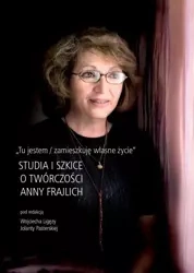 Tu jestem / zamieszkuję własne życie - red. Wojciech Ligęza, red. Jolanta Pasterska