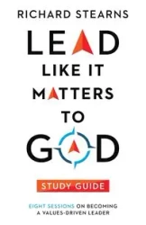 Lead Like It Matters to God Study Guide - Richard Stearns