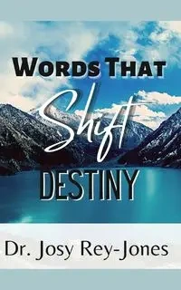 Words That Shift Destiny - Rey-Jones Dr Josy