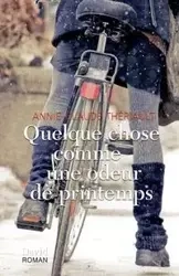 Quelque chose comme une odeur de printemps - Thériault Annie-Claude