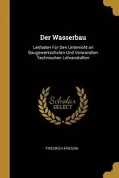 Der Wasserbau - Fresow Friedrich