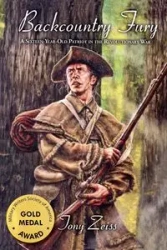 Backcountry Fury A Sixteen-Year-Old Patriot in the Revolutionary War - Tony Zeiss