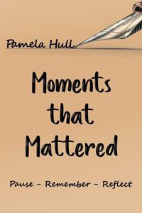 Moments that Mattered - Pamela Hull