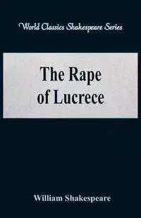 The Rape of Lucrece (World Classics Shakespeare Series) - William Shakespeare