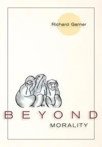 Beyond Morality (Ethics and Action) - Richard Garner