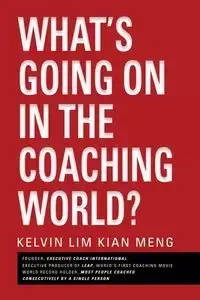 What's Going on in the Coaching World? - Kelvin Meng Lim Kian