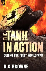 The Tank in Action During the First World War - Browne D. G.