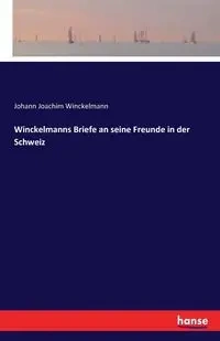 Winckelmanns Briefe an seine Freunde in der Schweiz - Joachim Winckelmann Johann