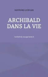 Archibald dans la vie - Raymond Guegan