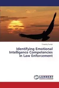 Identifying Emotional Intelligence Competencies in Law Enforcement - Timothy Turner