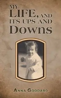 My Life, and Its Ups and Downs - Anna Goddard