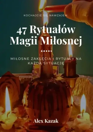 47 rytuałów magii miłosnej - Alex Kazak