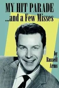 My Hit Parade...and a Few Misses - Russell Arms