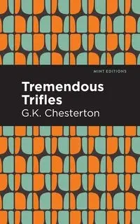 Tremendous Trifles - Chesterton G. K.