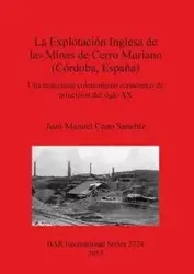 La Explotación Inglesa de las Minas de Cerro Muriano (Córdoba, España) - Juan Manuel Cano Sanchiz