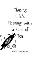 Chasing Life's Meaning with a Cup of Tea - Colin Harrington