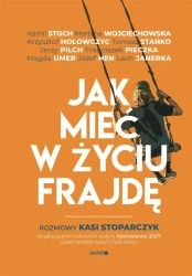 Jak mieć w życiu frajdę. Rozmowy Kasi Stoparczyk - Katarzyna Stoparczyk