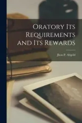 Oratory its Requirements and its Rewards - Altgeld Jhon P.