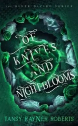 Of Knives and Night-blooms - Roberts Tansy Rayner