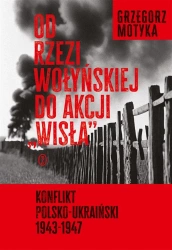 Od rzezi wołyńskiej do akcji "Wisła" w.2 - Grzegorz Motyka