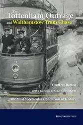 The Tottenham Outrage and Walthamstow Tram Chase - Barton Geoffrey